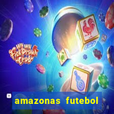 amazonas futebol clube onde assistir